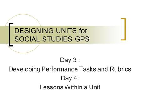 DESIGNING UNITS for SOCIAL STUDIES GPS