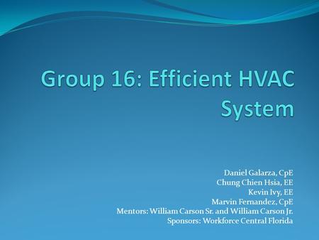Daniel Galarza, CpE Chung Chien Hsia, EE Kevin Ivy, EE Marvin Fernandez, CpE Mentors: William Carson Sr. and William Carson Jr. Sponsors: Workforce Central.