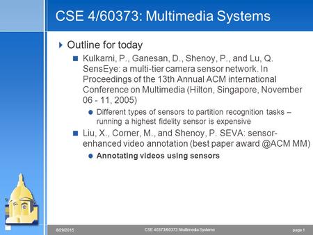 Page 18/29/2015 CSE 40373/60373: Multimedia Systems CSE 4/60373: Multimedia Systems  Outline for today  Kulkarni, P., Ganesan, D., Shenoy, P., and Lu,