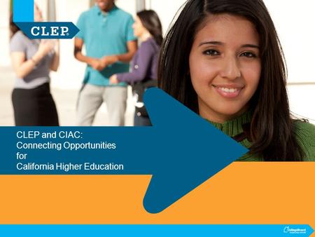 CLEP and CIAC: Connecting Opportunities for California Higher Education.