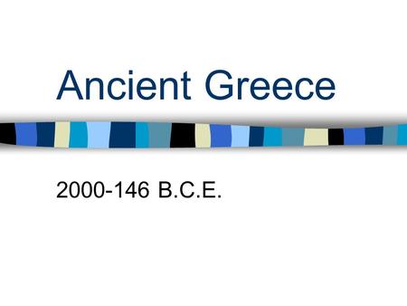 Ancient Greece 2000-146 B.C.E.. Geography Greece is a peninsula about the size of Louisiana in the Mediterranean Sea. It’s very close to Egypt, the Persian.