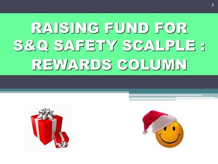 RAISING FUND FOR S&Q SAFETY SCALPLE : REWARDS COLUMN 1.