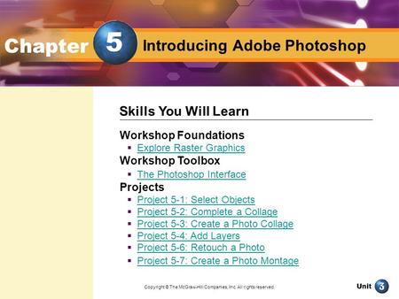 Unit Design with Adobe Photoshop Introducing Adobe Photoshop Chapter Workshop Foundations  Explore Raster Graphics Explore Raster Graphics Workshop Toolbox.