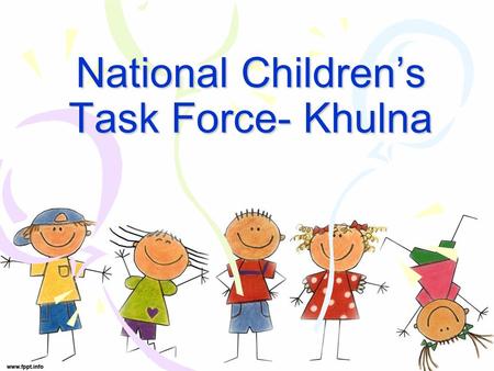 National Children’s Task Force- Khulna. Background The NCTF is a children’s organization through which children themselves monitor the work of the National.