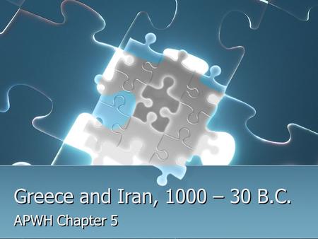 Greece and Iran, 1000 – 30 B.C. APWH Chapter 5. Ancient Iran, 1000–30 b.c.e.