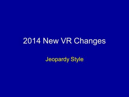 2014 New VR Changes Jeopardy Style. Jeopardy Rules Team #1 will choose a question. Team #1 will get the first chance to answer the question, earning points.