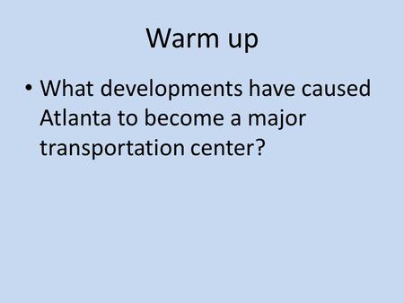 Warm up What developments have caused Atlanta to become a major transportation center?