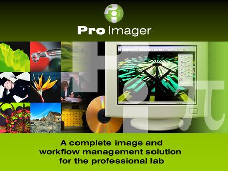 Pro Imager A complete image and workflow management solution for the professional lab.