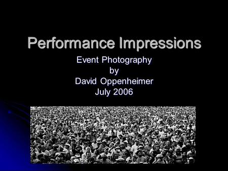 Performance Impressions Event Photography by David Oppenheimer July 2006.