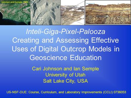 Inteli-Giga-Pixel-Palooza Creating and Assessing Effective Uses of Digital Outcrop Models in Geoscience Education Cari Johnson and Ian Semple University.