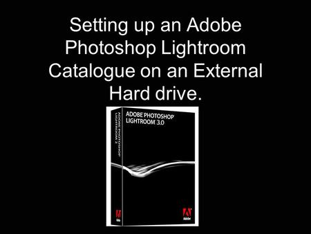 Setting up an Adobe Photoshop Lightroom Catalogue on an External Hard drive.