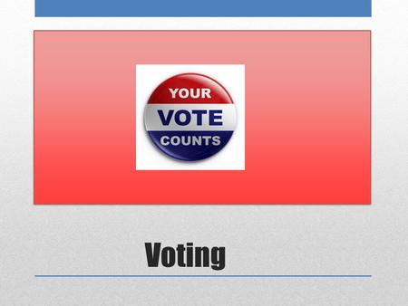 Voting. Voting Statistics Voter Turnout in the United States 2012 – 57.5% (93 million eligible voters did not vote) 2008 – 63.3% 2004 – 60.4% 2000 – 54.2%