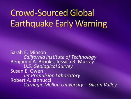 Sarah E. Minson California Institute of Technology Benjamin A. Brooks, Jessica R. Murray U.S. Geological Survey Susan E. Owen Jet Propulsion Laboratory.