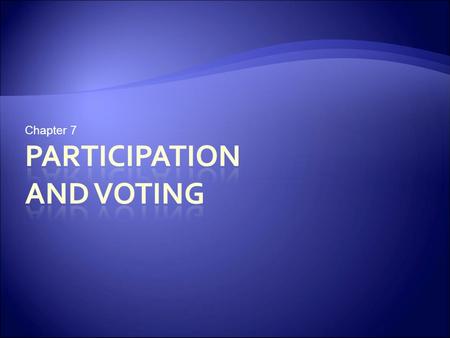 Chapter 7. Democracy and Political Participation  Democratic ideal is “government run by the people”  Difficulty lies with definitions of how much and.