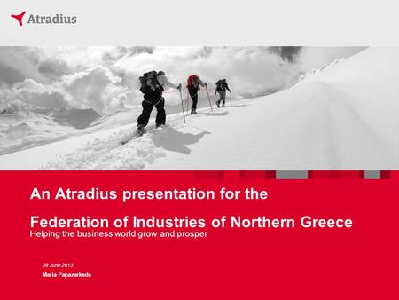 An Atradius presentation for the Federation of Industries of Northern Greece Helping the business world grow and prosper 09 June 2015 Maria Papazarkada.