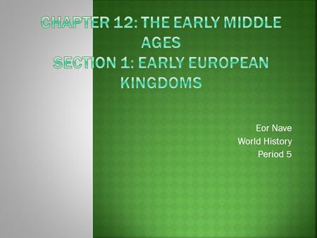 Eor Nave World History Period 5.  The weakened defense of the old Roman borders cleared the path for Germanic speaking groups to invade Europe.