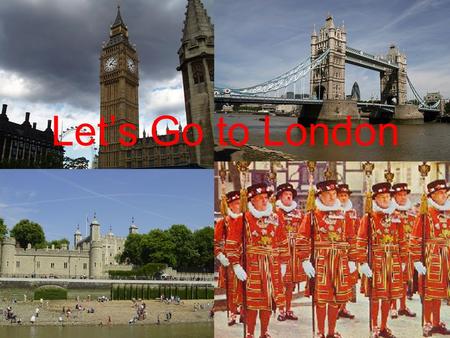 Let’s Go to London. A trip to London “The world is a book and those who don’t travel read only one page” St. Augustine.