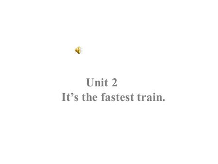 Unit 2 It’s the fastest train.. bus stop terminal n. ferry terminal British adj. airway n. express n. star n. take v. passenger n. airline n. distance.