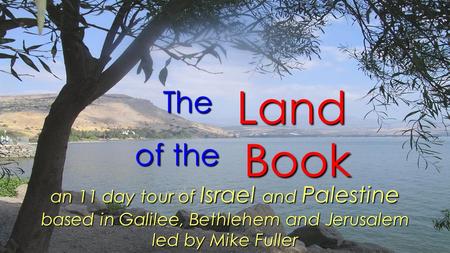 Book The Land of the an 11 day tour of Israel and Palestine based in Galilee, Bethlehem and Jerusalem led by Mike Fuller.