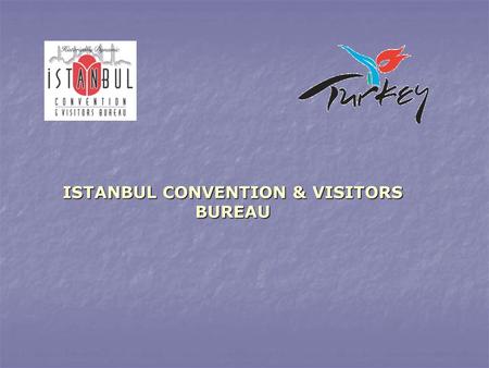 ISTANBUL CONVENTION & VISITORS BUREAU. ICVB has been founded in 1997 as an economic administration of TUGEV ( Tourism Development and Education Foundation)