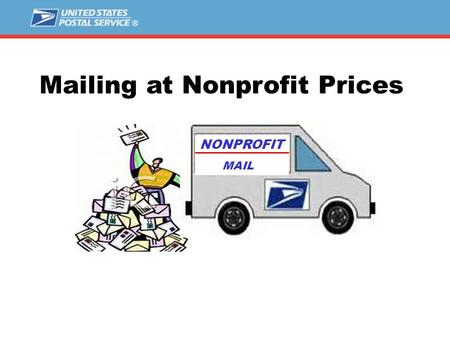 Mailing at Nonprofit Prices NONPROFIT MAIL. 2  Background of Nonprofit Standard Mail  How to Apply for Nonprofit Prices  Who’s Eligible--Who’s Not.