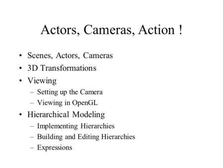 Actors, Cameras, Action ! Scenes, Actors, Cameras 3D Transformations