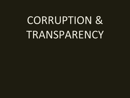 CORRUPTION & TRANSPARENCY. “Trust in Allah but don’t forget to tie up your camel” Good Governance, Transparency and Controlling Corruption -> Key Pre-requisites.