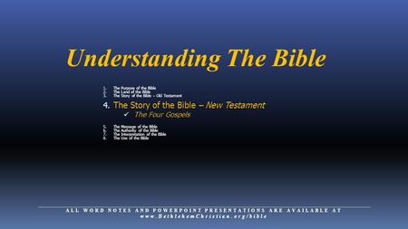 Understanding The Bible 1. The Purpose of the Bible 2. The Land of the Bible 3. The Story of the Bible – Old Testament 4. The Story of the Bible – New.