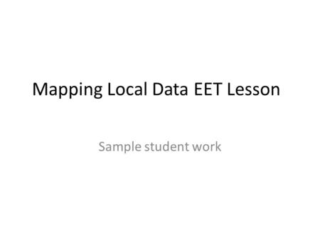 Mapping Local Data EET Lesson Sample student work.