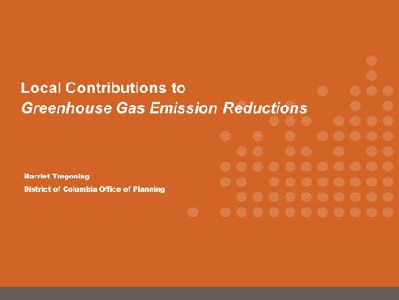 Harriet Tregoning District of Columbia Office of Planning Local Contributions to Greenhouse Gas Emission Reductions.