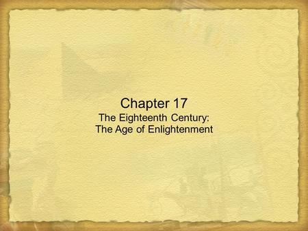 Chapter 17 The Eighteenth Century: The Age of Enlightenment.