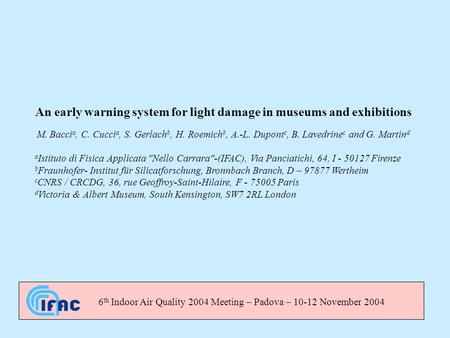 An early warning system for light damage in museums and exhibitions M. Bacci a, C. Cucci a, S. Gerlach b, H. Roemich b, A.-L. Dupont c, B. Lavedrine c.