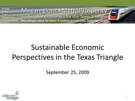 1 Sustainable Economic Perspectives in the Texas Triangle September 25, 2009.