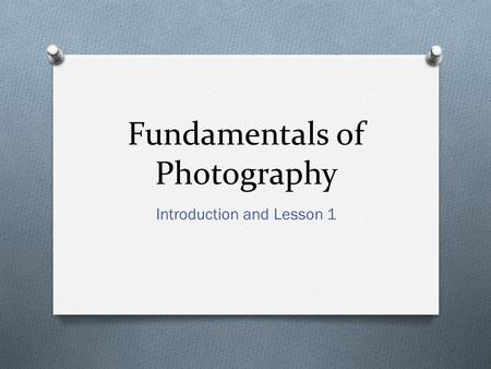 Fundamentals of Photography Introduction and Lesson 1.