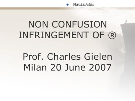 NON CONFUSION INFRINGEMENT OF ® Prof. Charles Gielen Milan 20 June 2007.