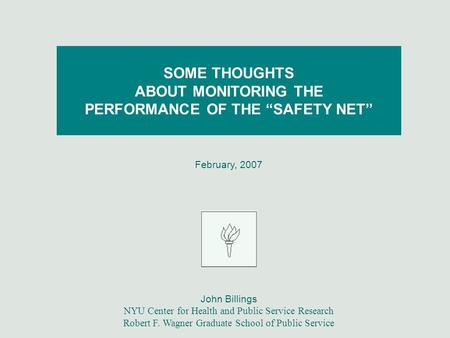 February, 2007 John Billings NYU Center for Health and Public Service Research Robert F. Wagner Graduate School of Public Service SOME THOUGHTS ABOUT MONITORING.