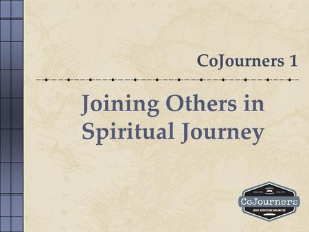 CoJourners 1 Joining Others in Spiritual Journey.