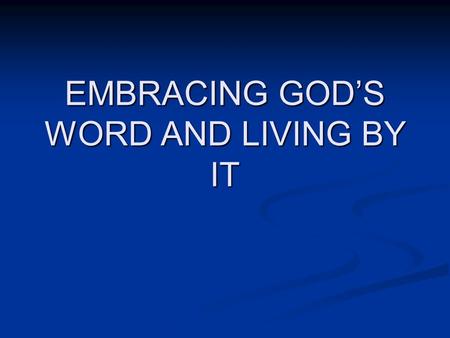 EMBRACING GOD’S WORD AND LIVING BY IT. New believers who unite with a Biblical church will be encouraged to study the Bible because it is the inspired.