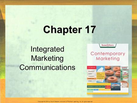 Copyright © 2004 by South-Western, a division of Thomson Learning, Inc. All rights reserved. Chapter 17 Integrated Marketing Communications.