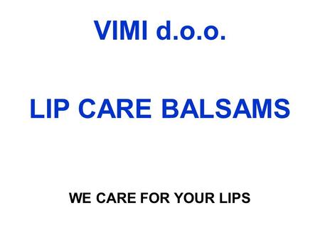 VIMI d.o.o. LIP CARE BALSAMS WE CARE FOR YOUR LIPS.