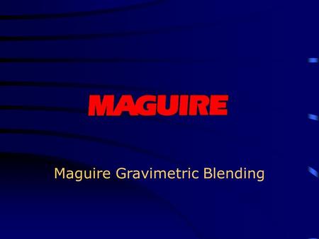 Maguire Gravimetric Blending.  Introduction Products & Software.