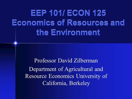 EEP 101/ ECON 125 Economics of Resources and the Environment