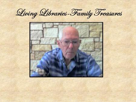 Living Libraries-Family Treasures By Joshua Fox Branch Manager, Sun City Library.