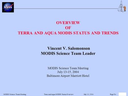 Terra and Aqua MODIS Status Overview July 13, 2004Page No : 1MODIS Science Team Meeting OVERVIEW OF TERRA AND AQUA MODIS STATUS AND TRENDS Vincent V. Salomonson.