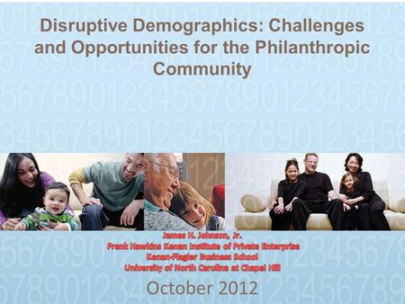 Disruptive Demographics: Challenges and Opportunities for the Philanthropic Community October 2012.