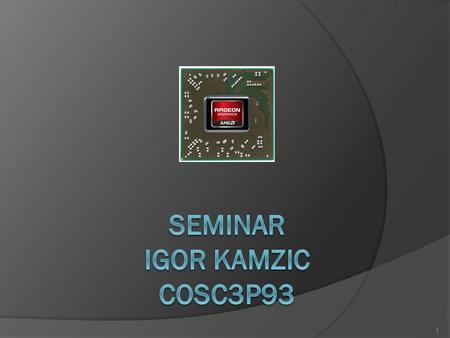 1. GPU – History  First true 3D graphics started with early display controllers (video shifters)  They acted as pass between CPU and display  RCA’s.