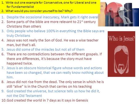 1.Despite the occasional inaccuracy, Mark gets it right overall 2.Some parts of the bible are more relevant to 21 st century Christians than others 3.Only.