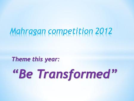 Theme this year: “Be Transformed”. To be truly transformed, we need to answer the following questions: * 1. Do I want to be changed? * 2. Why should I.