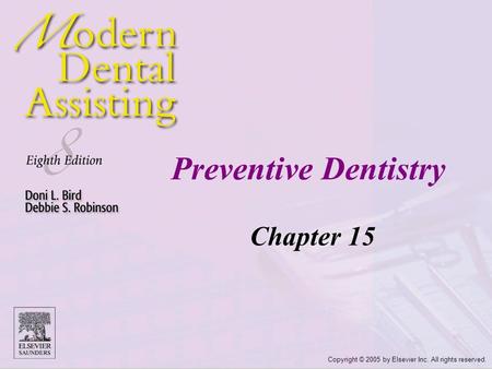 Copyright © 2005 by Elsevier Inc. All rights reserved. Preventive Dentistry Chapter 15.