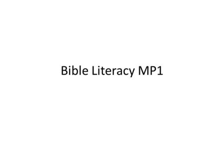 Bible Literacy MP1. Day 1 Bellringer On a sheet of paper, write five things in each of the following historical categories: – 5 things in history before.